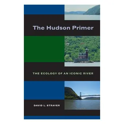 "The Hudson Primer: The Ecology of an Iconic River" - "" ("Strayer David L.")