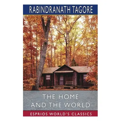 "The Home and the World (Esprios Classics): Translated by Surendranath Tagore" - "" ("Tagore Rab