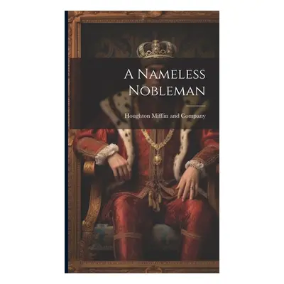 "A Nameless Nobleman" - "" ("Houghton Mifflin and Company")