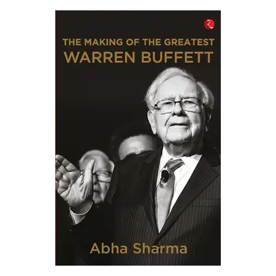 "The Making Of The Greatest Warren Buffett" - "" ("Abha Sharma")