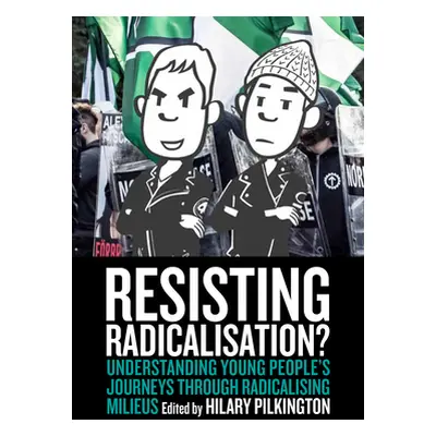 "Resisting Radicalisation?: Understanding Young People's Journeys Through Radicalising Milieus" 