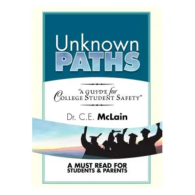 "Unknown Paths: A Guide To College Student Safety" - "" ("McLain C. E.")