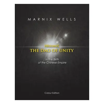 "Hguanz, the Dao of Unity: In the Birth of the Chinese Empire" - "" ("Wells Marnix")