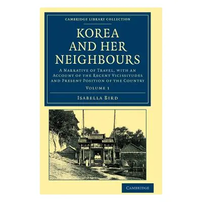 "Korea and Her Neighbours: A Narrative of Travel, with an Account of the Recent Vicissitudes and