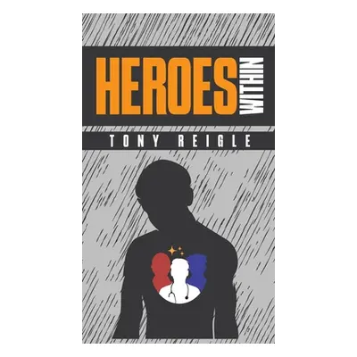 "Heroes Within" - "" ("Reigle Tony")