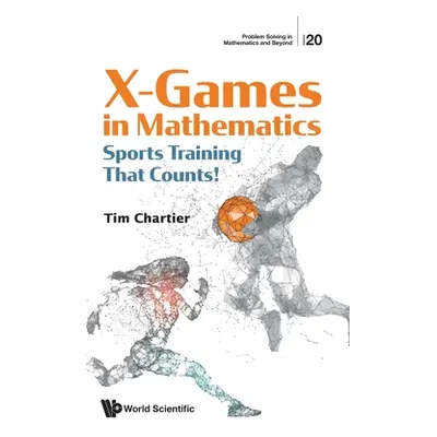 "X Games in Mathematics: Sports Training That Counts!" - "" ("Chartier Timothy P.")