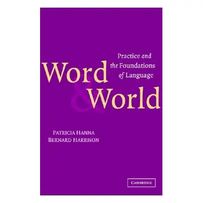 "Word and World: Practice and the Foundations of Language" - "" ("Hanna Patricia")