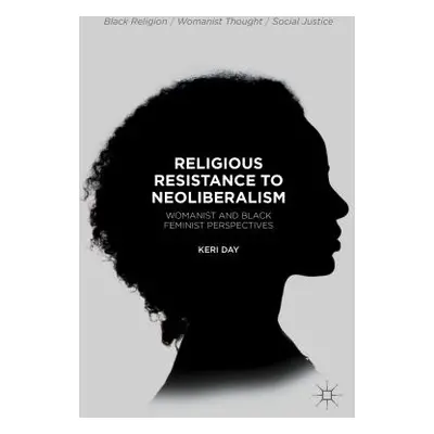 "Religious Resistance to Neoliberalism: Womanist and Black Feminist Perspectives" - "" ("Day Ker