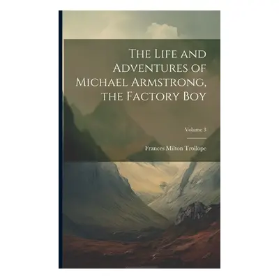 "The Life and Adventures of Michael Armstrong, the Factory Boy; Volume 3" - "" ("Trollope France