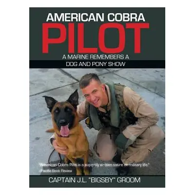 "American Cobra Pilot: A Marine Remembers a Dog and Pony Show" - "" ("Groom Capt J. L.")