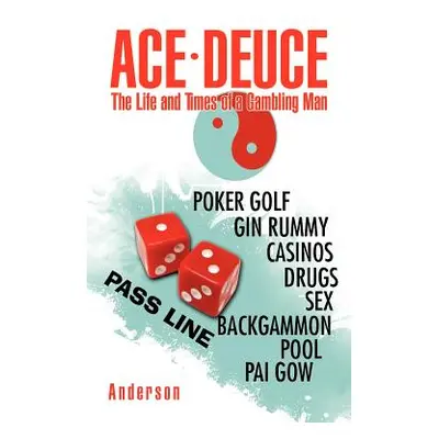 "Ace - Deuce: The Life and Times of a Gambling Man" - "" ("Anderson J. E.")