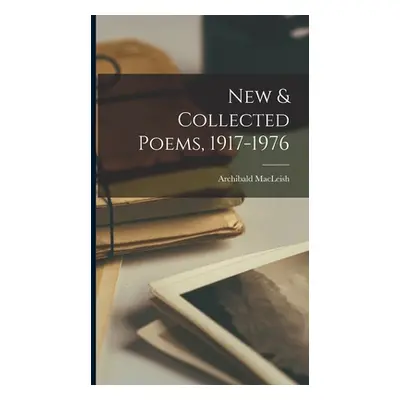 "New & Collected Poems, 1917-1976" - "" ("MacLeish Archibald")