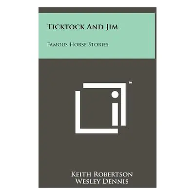 "Ticktock and Jim: Famous Horse Stories" - "" ("Robertson Keith")