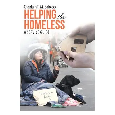 "Helping the Homeless: A Service Guide" - "" ("Babcock Chaplain T. M.")