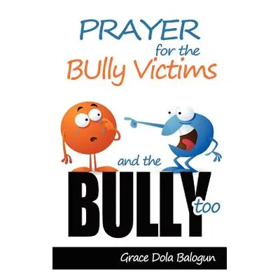 "Prayer for the Bully Victims and the Bully Too" - "" ("Balogun Grace Dola")