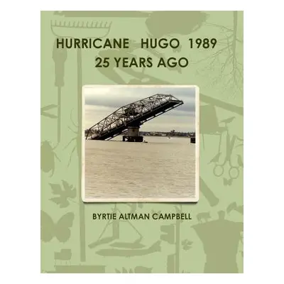 "Hurricane Hugo 1989 25 Years Ago" - "" ("Campbell Byrtie Altman")