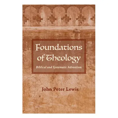 "Foundations of Theology" - "" ("Lewis John Peter")