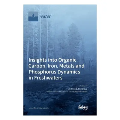 "Insights into Organic Carbon, Iron, Metals and Phosphorus Dynamics in Freshwaters" - "" ("Shiro