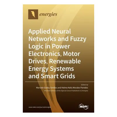 "Applied Neural Networks and Fuzzy Logic in Power Electronics, Motor Drives, Renewable Energy Sy