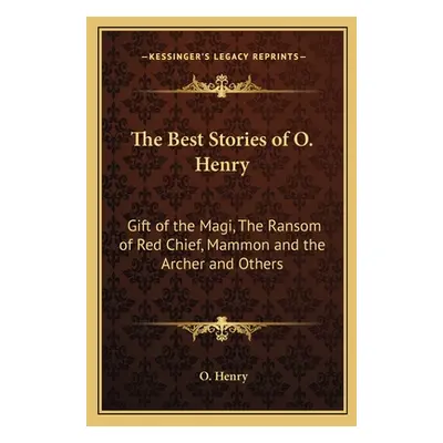 "The Best Stories of O. Henry: Gift of the Magi, The Ransom of Red Chief, Mammon and the Archer 