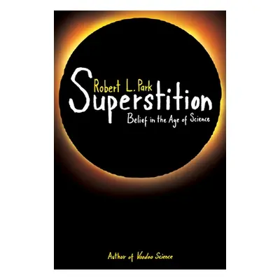 "Superstition: Belief in the Age of Science" - "" ("Park Robert L.")