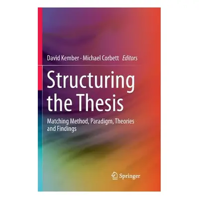 "Structuring the Thesis: Matching Method, Paradigm, Theories and Findings" - "" ("Kember David")