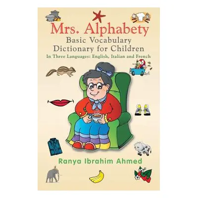 "Mrs. Alphabety Basic Vocabulary Dictionary for Children: In Three Languages: English, Italian a