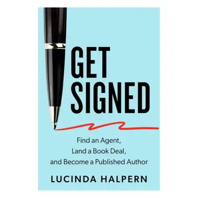 Get Signed - Find an Agent, Land a Book Deal and Become a Published Author (Halpern Lucinda (Lit