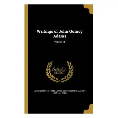 "Writings of John Quincy Adams; Volume 11" - "" ("Adams John Quincy 1767-1848")