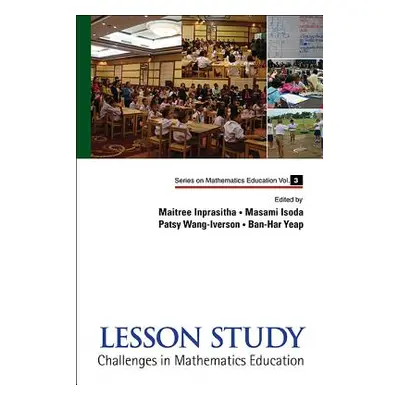 "Lesson Study: Challenges in Mathematics Education" - "" ("Inprasitha Maitree")