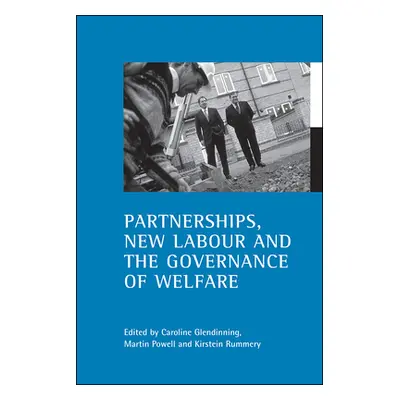 "Partnerships, New Labour and the Governance of Welfare" - "" ("Glendinning Caroline")