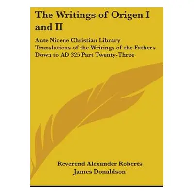 "The Writings of Origen I and II: Ante Nicene Christian Library Translations of the Writings of 