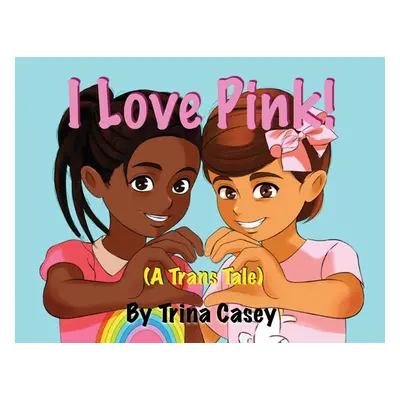 "I Love Pink! (A Trans Tale)" - "" ("Casey Trina")