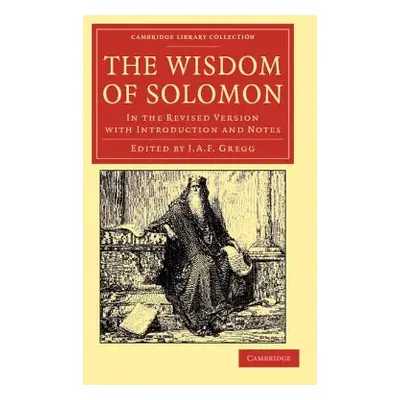 "The Wisdom of Solomon: In the Revised Version with Introduction and Notes" - "" ("Gregg J. A. F