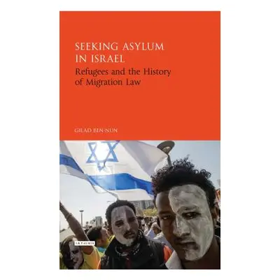 "Seeking Asylum in Israel: Refugees and the History of Migration Law" - "" ("Ben-Nun Gilad")