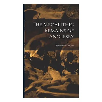 "The Megalithic Remains of Anglesey" - "" ("Baynes Edward Neil")