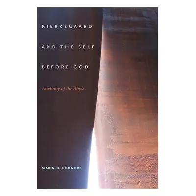 "Kierkegaard and the Self Before God: Anatomy of the Abyss" - "" ("Podmore Simon D.")