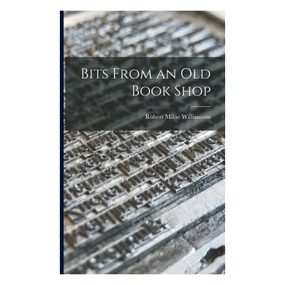 "Bits From an Old Book Shop" - "" ("Williamson Robert Milne")