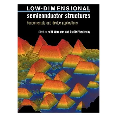 "Low-Dimensional Semiconductor Structures: Fundamentals and Device Applications" - "" ("Barnham 