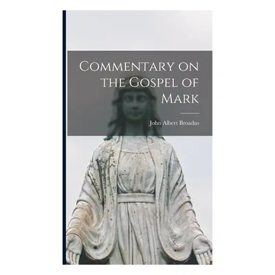 "Commentary on the Gospel of Mark [microform]" - "" ("Broadus John Albert 1827-1895")