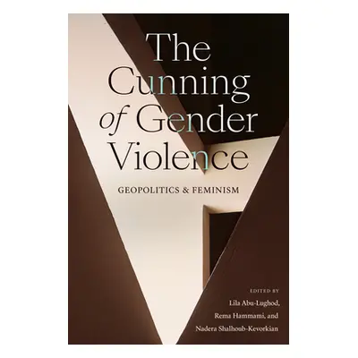 "The Cunning of Gender Violence: Geopolitics and Feminism" - "" ("Abu-Lughod Lila")