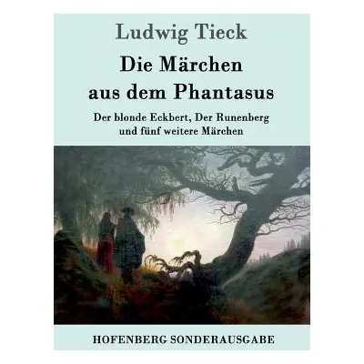 "Die Mrchen aus dem Phantasus: Der blonde Eckbert, Der Runenberg und fnf weitere Mrchen" - "" ("