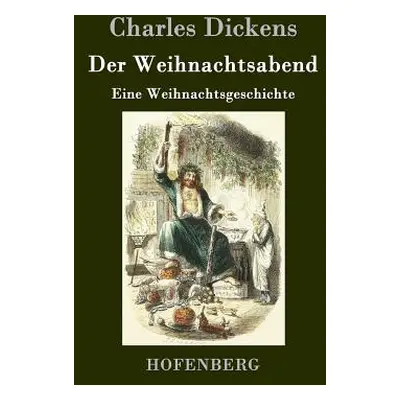 "Der Weihnachtsabend: Eine Weihnachtsgeschichte" - "" ("Charles Dickens")