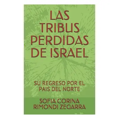 "Las Tribus Perdidas de Israel: Su Regreso Por El Pais del Norte" - "" ("Rimondi Zegarra Sofia C