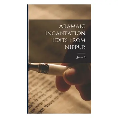 "Aramaic Incantation Texts From Nippur" - "" ("Montgomery James a. 1866-1949")