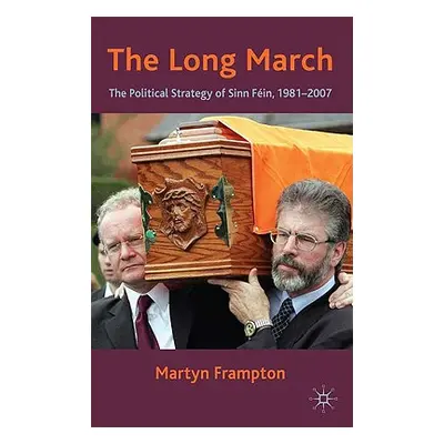 "The Long March: The Political Strategy of Sinn Fein, 1981-2007" - "" ("Frampton M.")