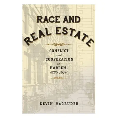 "Race and Real Estate: Interracial Conflict and Co-Existence in Harlem, 1890-1920" - "" ("McGrud