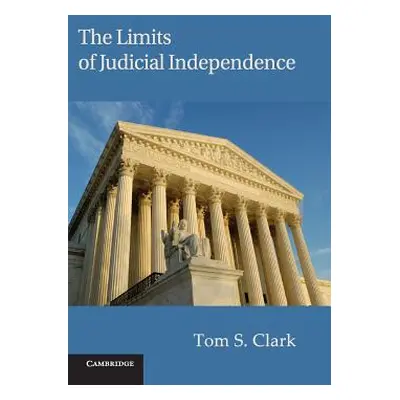 "The Limits of Judicial Independence" - "" ("Clark Tom S.")