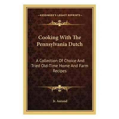 "Cooking with the Pennsylvania Dutch: A Collection of Choice and Tried Old-Time Home and Farm Re