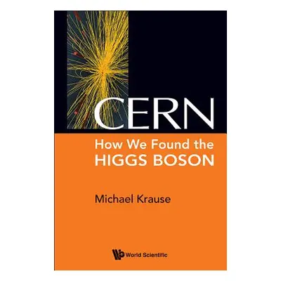 "Cern: How We Found the Higgs Boson" - "" ("Krause Michael Richard")